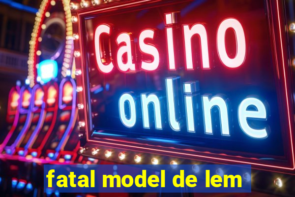 fatal model de lem